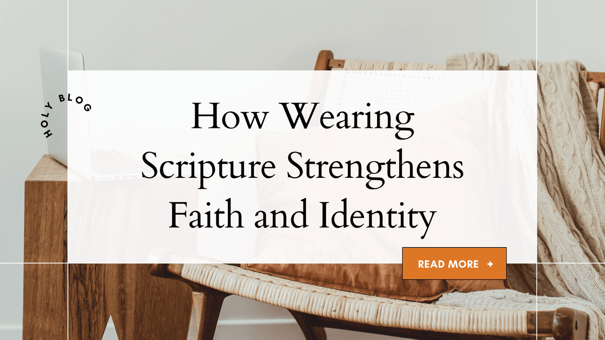 How Wearing Scripture Strengthens Faith and Identity - Holy Looks