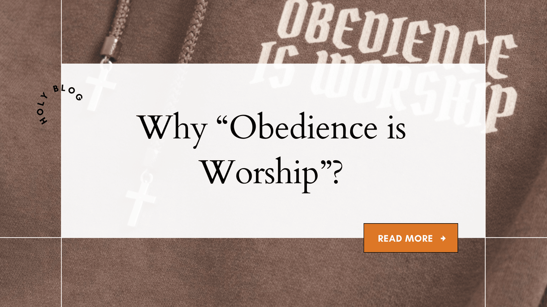 Why "Obedience is Worship"? - Holy Looks