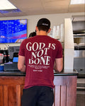 God Is Not Done Tee Maroon