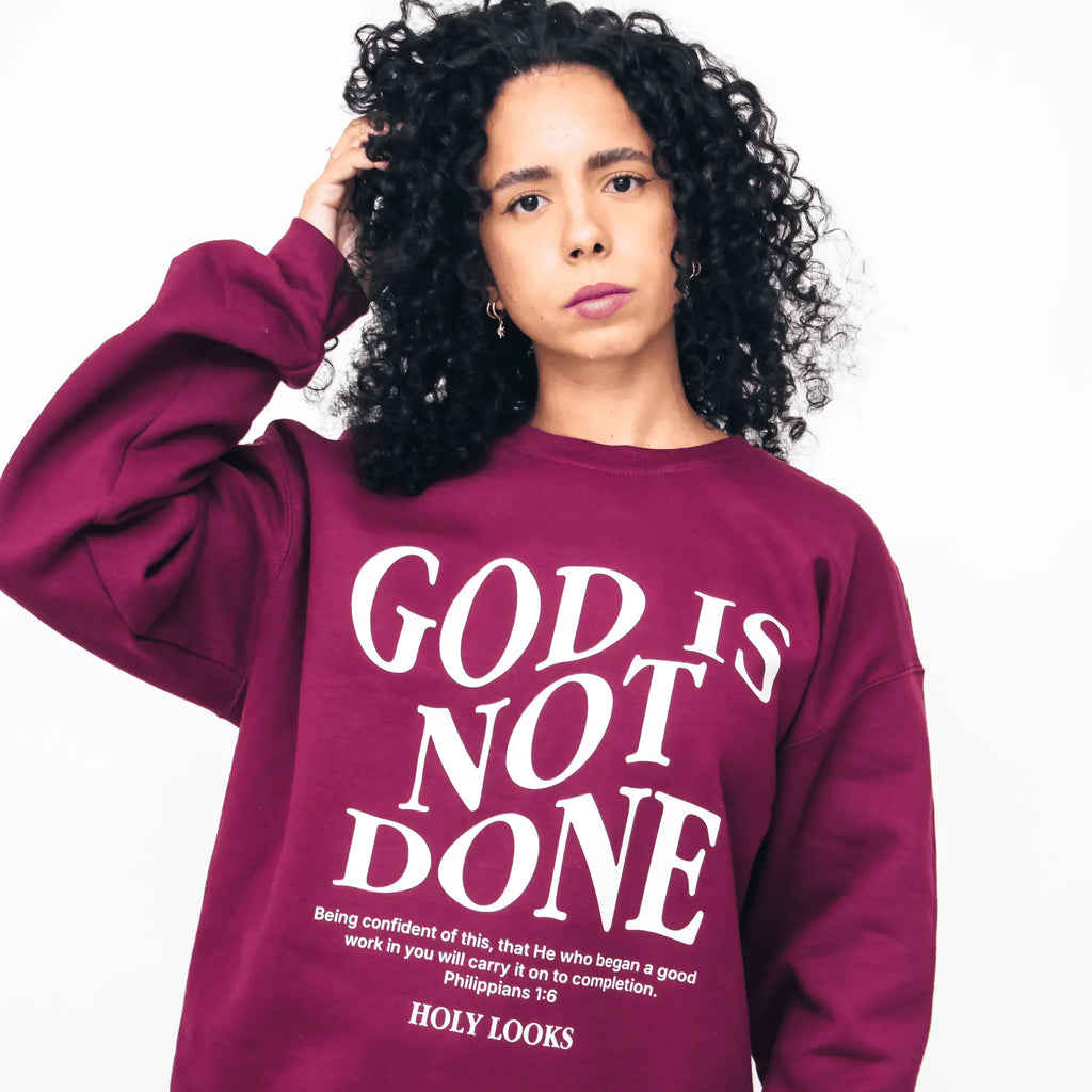 God Is Not Done Sweatshirt Maroon - Holy Looks