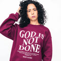 God Is Not Done Sweatshirt Maroon - Holy Looks