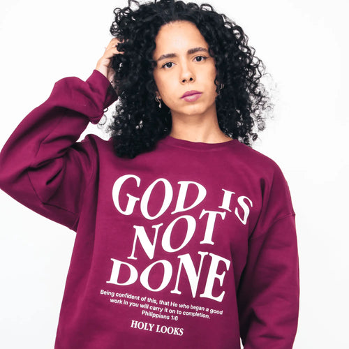 God Is Not Done Sweatshirt Maroon - Holy Looks