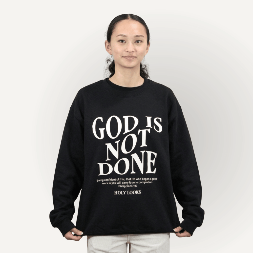God Is Not Done Sweatshirt – Philippians 1:6 Black - Holy Looks