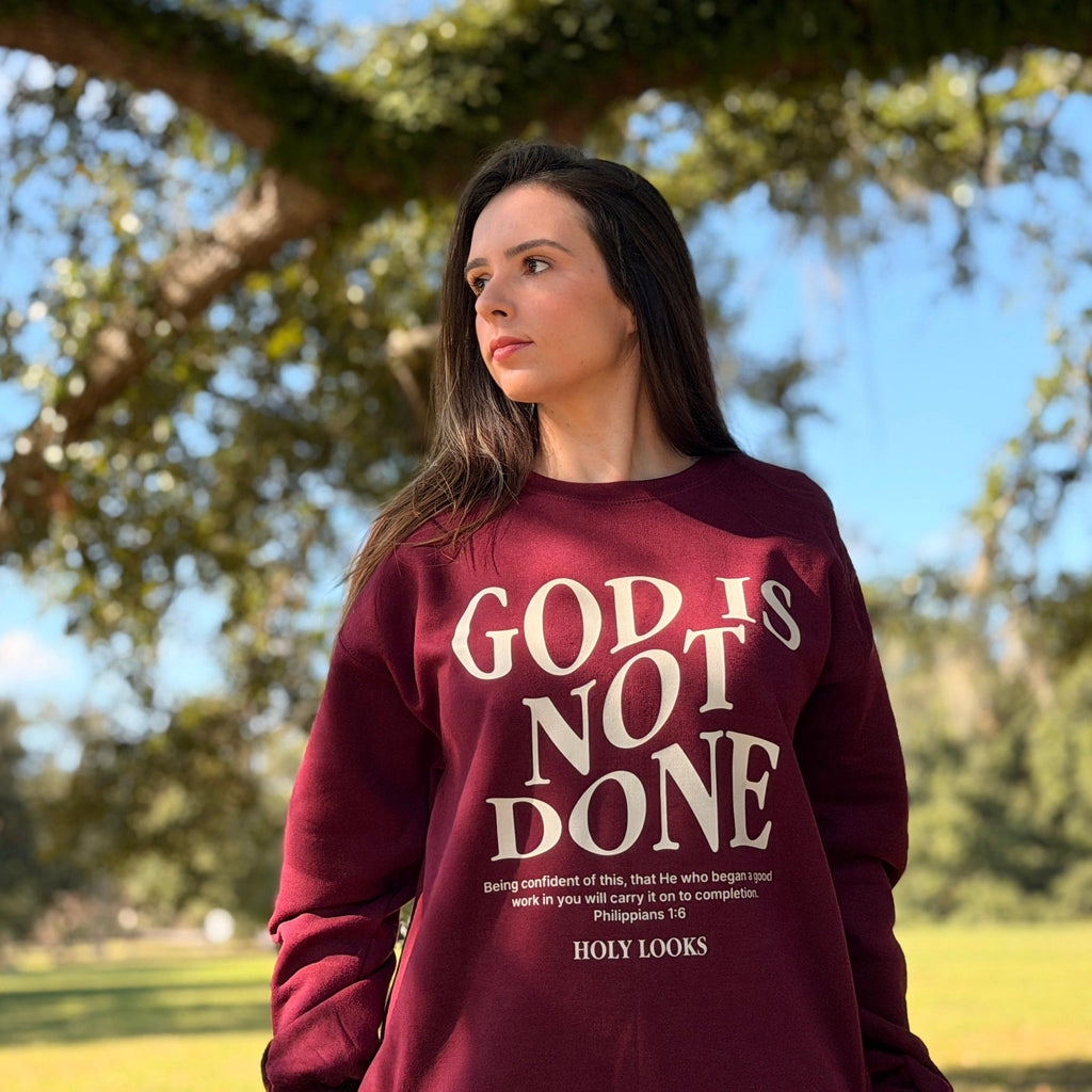 God Is Not Done Sweatshirt – Philippians 1:6 Maroon - Holy Looks