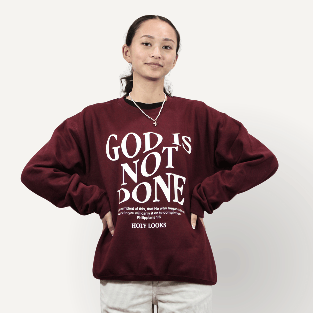 God Is Not Done Sweatshirt – Philippians 1:6 Maroon - Holy Looks