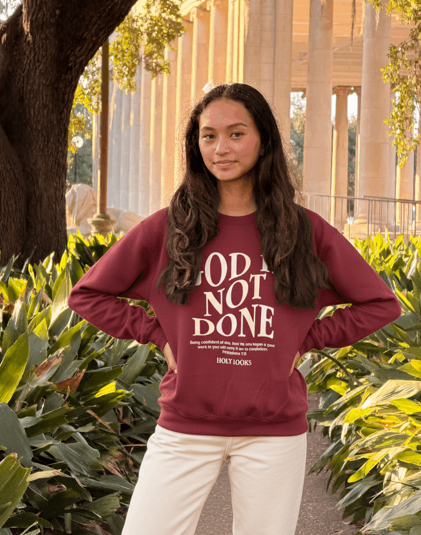 God Is Not Done Sweatshirt – Philippians 1:6 - Holy Looks